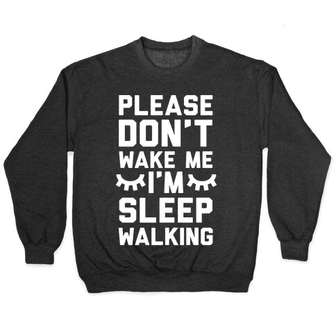 Please Don't Wake Me I'm Sleepwalking Pullover