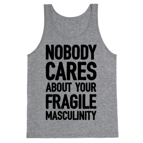 Nobody Cares About Your Fragile Masculinity Tank Top