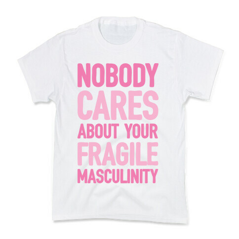 Nobody Cares About Your Fragile Masculinity Kids T-Shirt