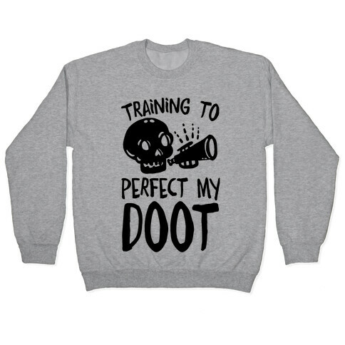 Training To Perfect My Doot Pullover