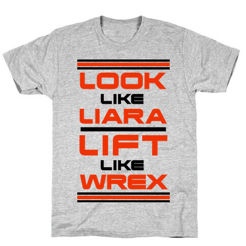 Look Like Liara Lift Like Wrex Parody T-Shirt