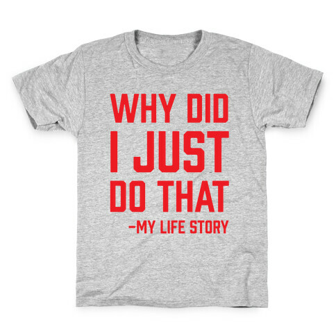 Why Did I Just Do That -My Life Story Kids T-Shirt