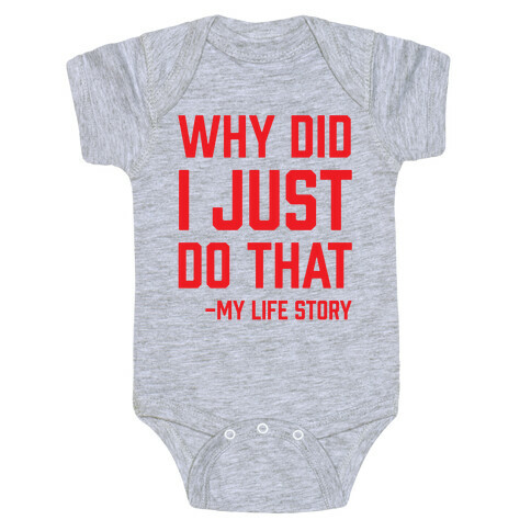 Why Did I Just Do That -My Life Story Baby One-Piece