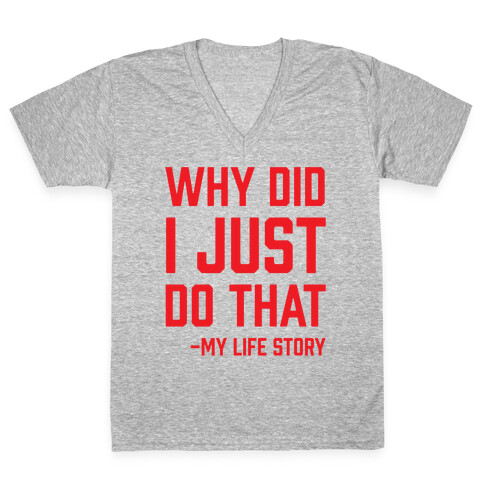 Why Did I Just Do That -My Life Story V-Neck Tee Shirt