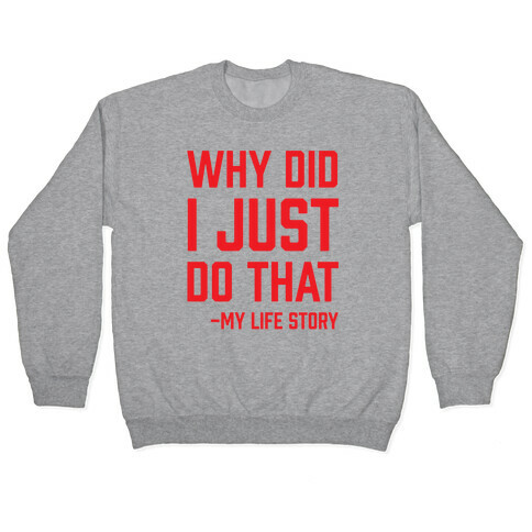 Why Did I Just Do That -My Life Story Pullover