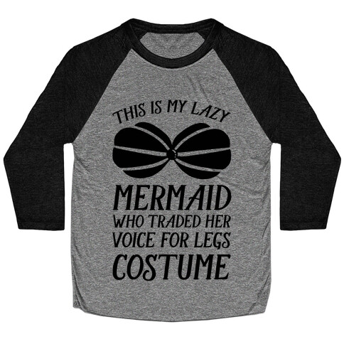 This Is My Lazy Mermaid Who Traded Her Voice For Legs Costume Baseball Tee