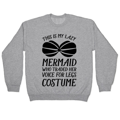 This Is My Lazy Mermaid Who Traded Her Voice For Legs Costume Pullover