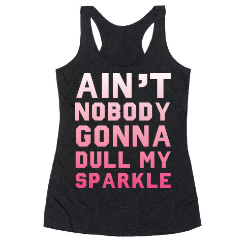 Ain't Nobody Gonna Dull My Sparkle Racerback Tank Top