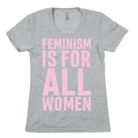 Feminism Is For All Women Womens T-Shirt