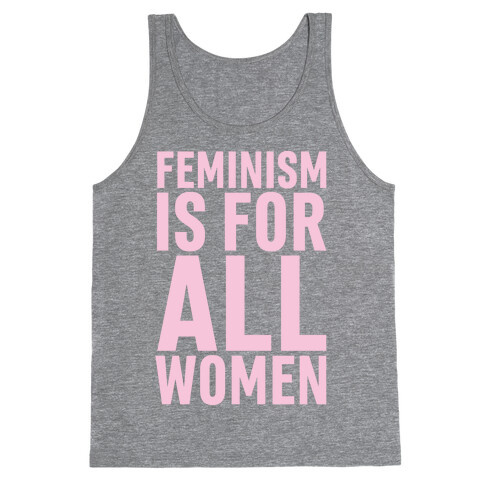 Feminism Is For All Women Tank Top