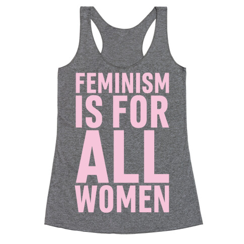 Feminism Is For All Women Racerback Tank Top