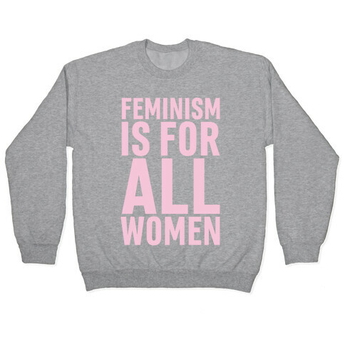 Feminism Is For All Women Pullover