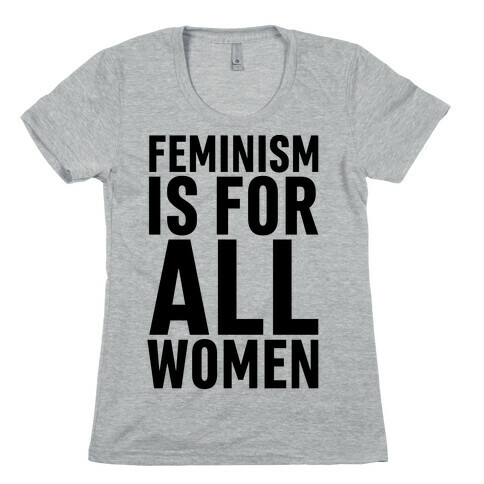 Feminism Is For All Women Womens T-Shirt