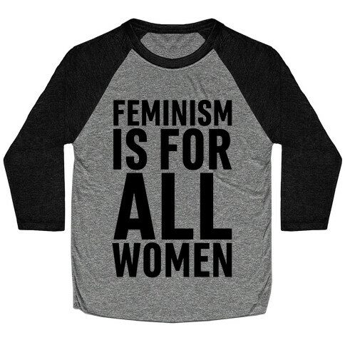 Feminism Is For All Women Baseball Tee