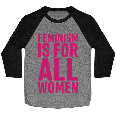 Feminism Is For All Women Baseball Tee
