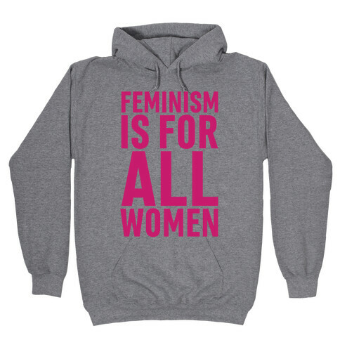 Feminism Is For All Women Hooded Sweatshirt