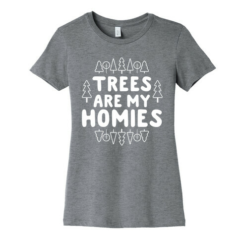 Trees Are My Homies Womens T-Shirt