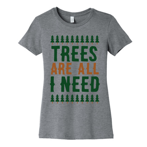 Trees Are All I Need Womens T-Shirt