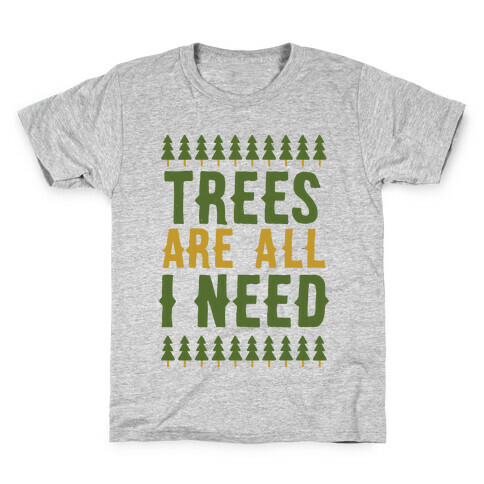 Trees Are All I Need Kids T-Shirt