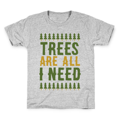 Trees Are All I Need Kids T-Shirt