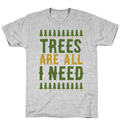 Trees Are All I Need T-Shirt