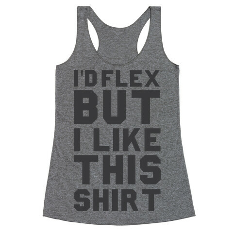 I'd Flex But I Like This Shirt Racerback Tank Top