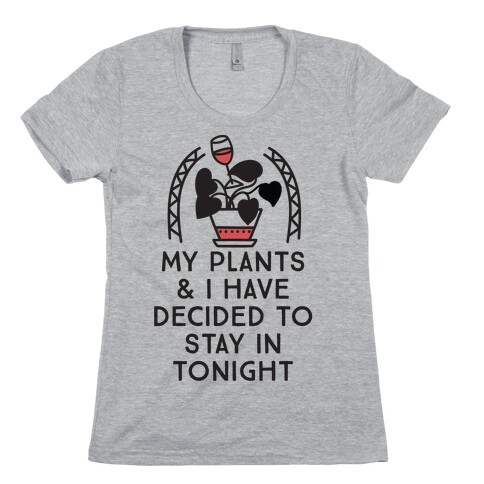 My Plants and I Have Decided To Stay In Womens T-Shirt
