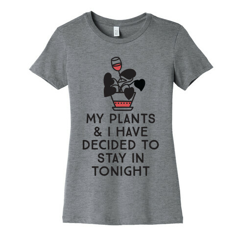 My Plants and I Have Decided To Stay In Womens T-Shirt