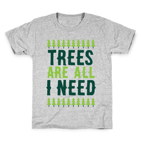 Trees Are All I Need Kids T-Shirt