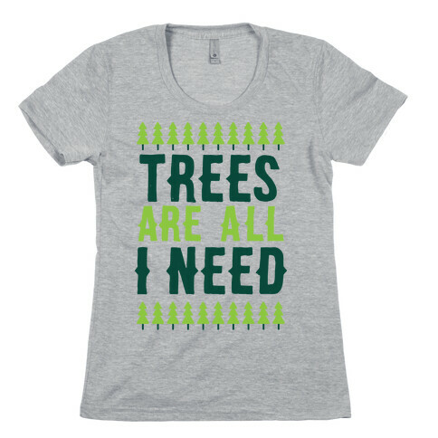 Trees Are All I Need Womens T-Shirt