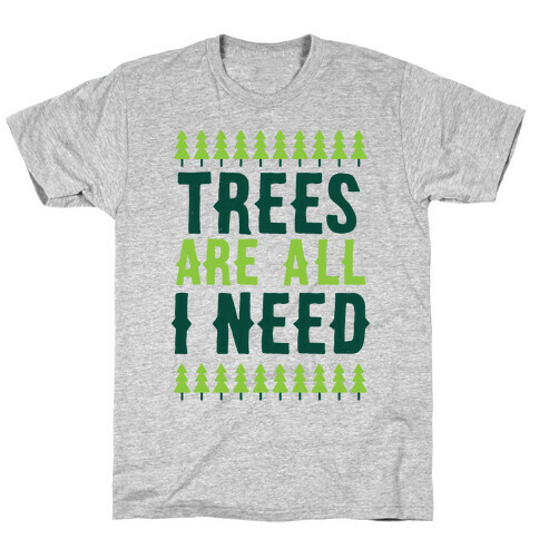 Trees Are All I Need T-Shirt