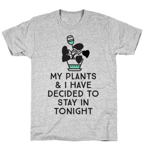 My Plants and I Have Decided To Stay In T-Shirt