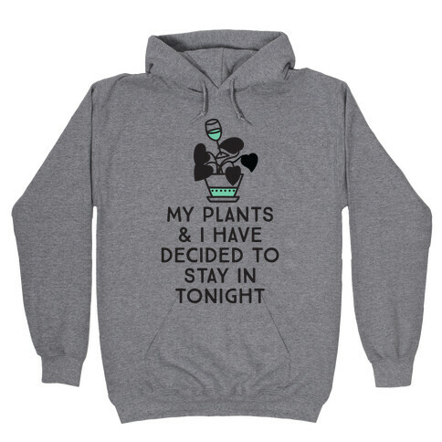 My Plants and I Have Decided To Stay In Hooded Sweatshirt