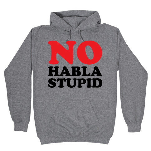 No Habla Stupid Hooded Sweatshirt