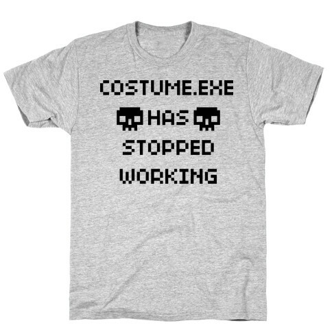 Costume.exe Has Stopped Working T-Shirt