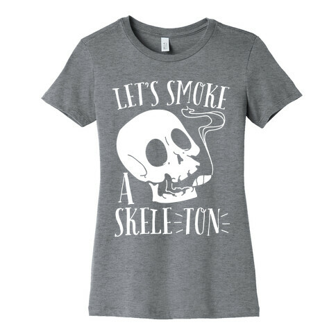 Let's Smoke a Skele-TON Womens T-Shirt