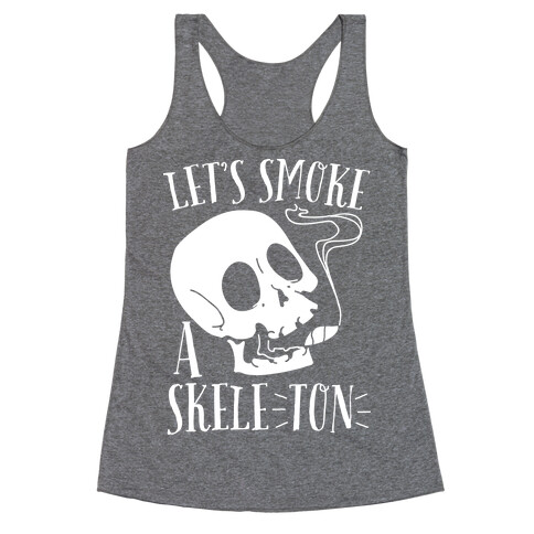 Let's Smoke a Skele-TON Racerback Tank Top