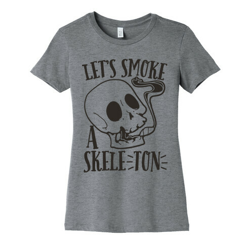 Let's Smoke a Skele-TON Womens T-Shirt