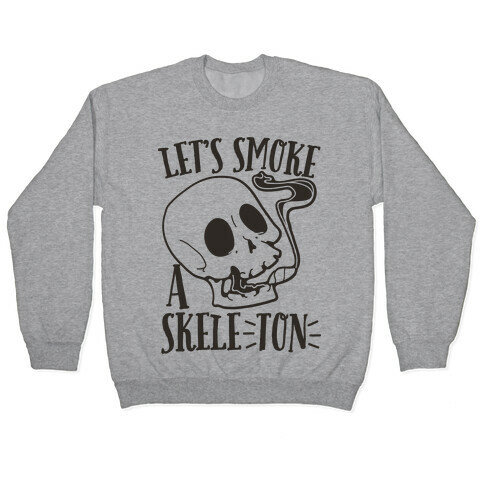 Let's Smoke a Skele-TON Pullover