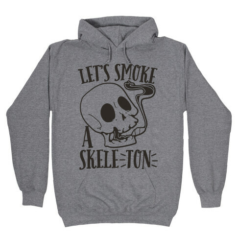 Let's Smoke a Skele-TON Hooded Sweatshirt