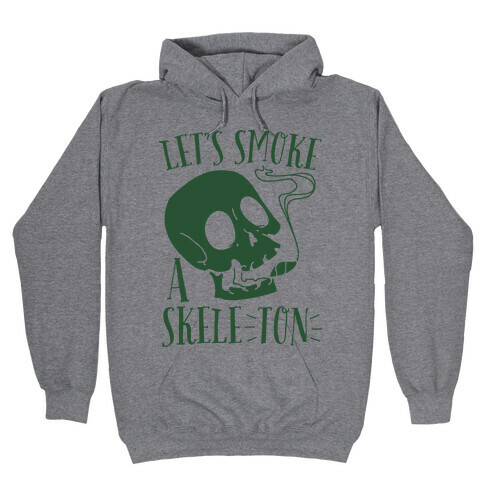 Let's Smoke a Skele-TON Hooded Sweatshirt