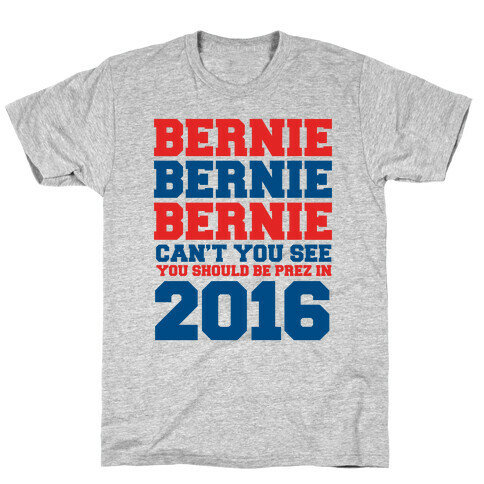Bernie Should Be Pres in 2016 T-Shirt