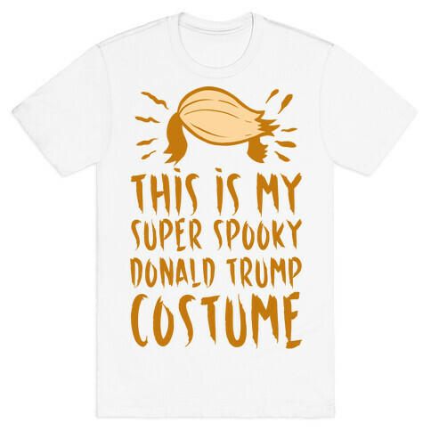 This is My Super Spooky Donald Trump Costume T-Shirt