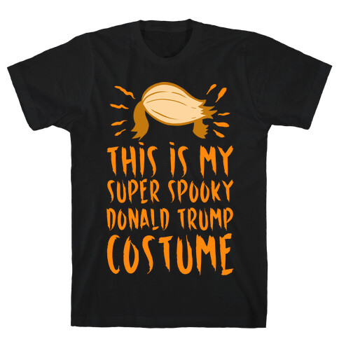 This is My Super Spooky Donald Trump Costume T-Shirt