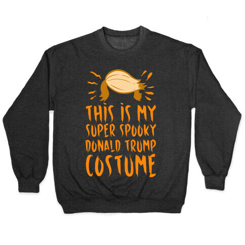 This is My Super Spooky Donald Trump Costume Pullover