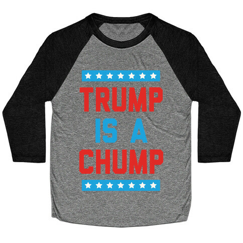 Trump Is A Chump Baseball Tee