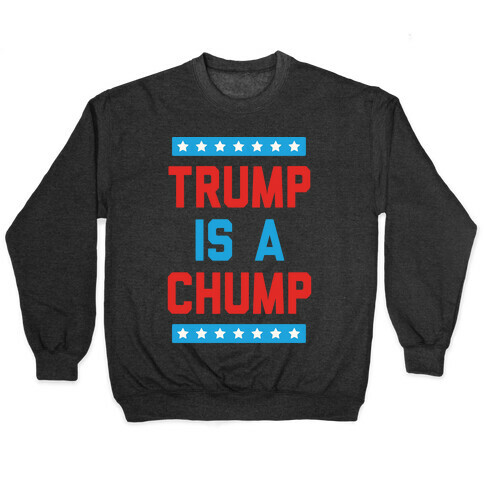 Trump Is A Chump Pullover