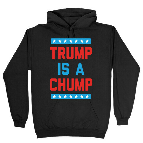 Trump Is A Chump Hooded Sweatshirt