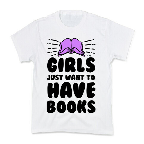 Girls Just Want to Have Books Kids T-Shirt