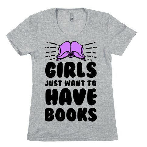 Girls Just Want to Have Books Womens T-Shirt